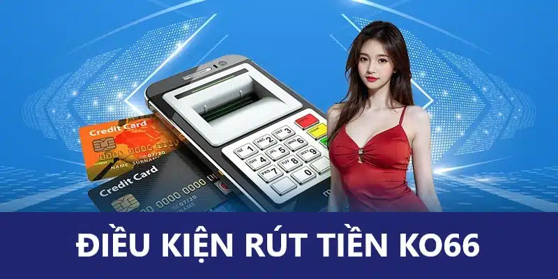 Những điều kiện khi về vốn KO66