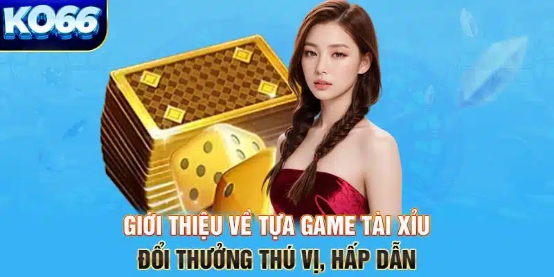 Tổng quan về tài xỉu là gì?